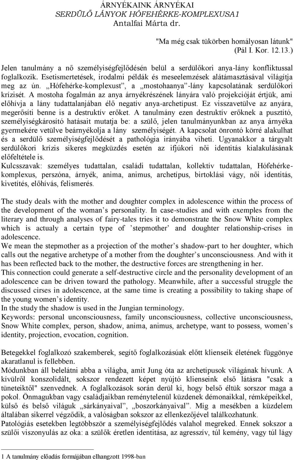 Hófehérke-komplexust, a mostohaanya -lány kapcsolatának serdülőkori krízisét.