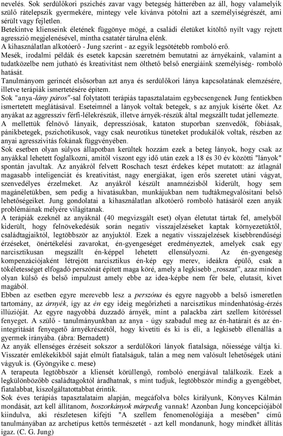 A kihasználatlan alkotóerő - Jung szerint - az egyik legsötétebb romboló erő.