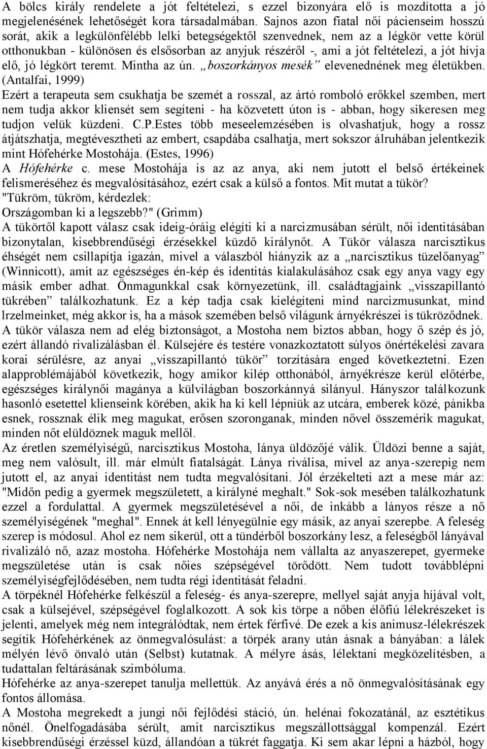 feltételezi, a jót hívja elő, jó légkört teremt. Mintha az ún. boszorkányos mesék elevenednének meg életükben.