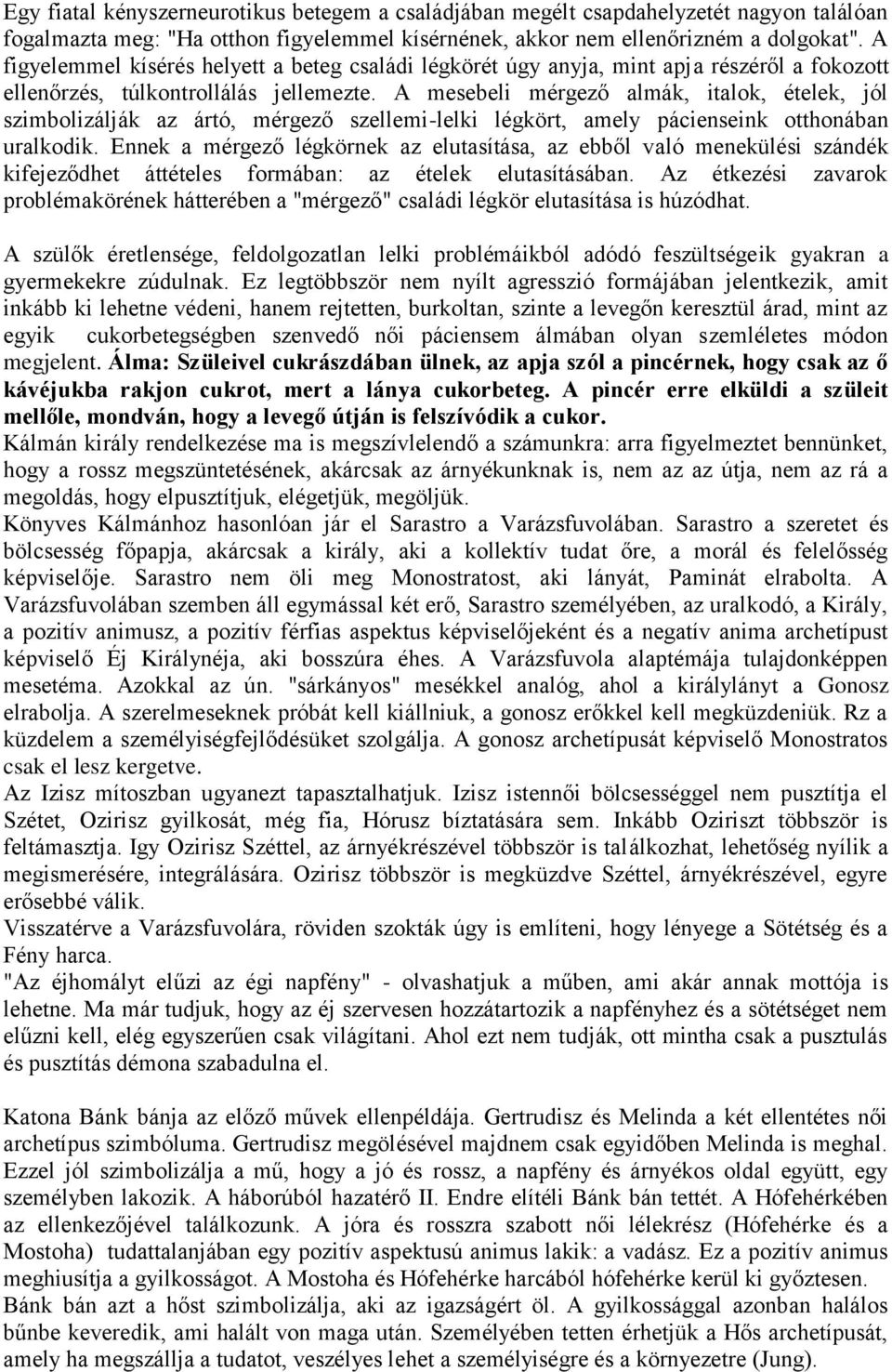 A mesebeli mérgező almák, italok, ételek, jól szimbolizálják az ártó, mérgező szellemi-lelki légkört, amely pácienseink otthonában uralkodik.