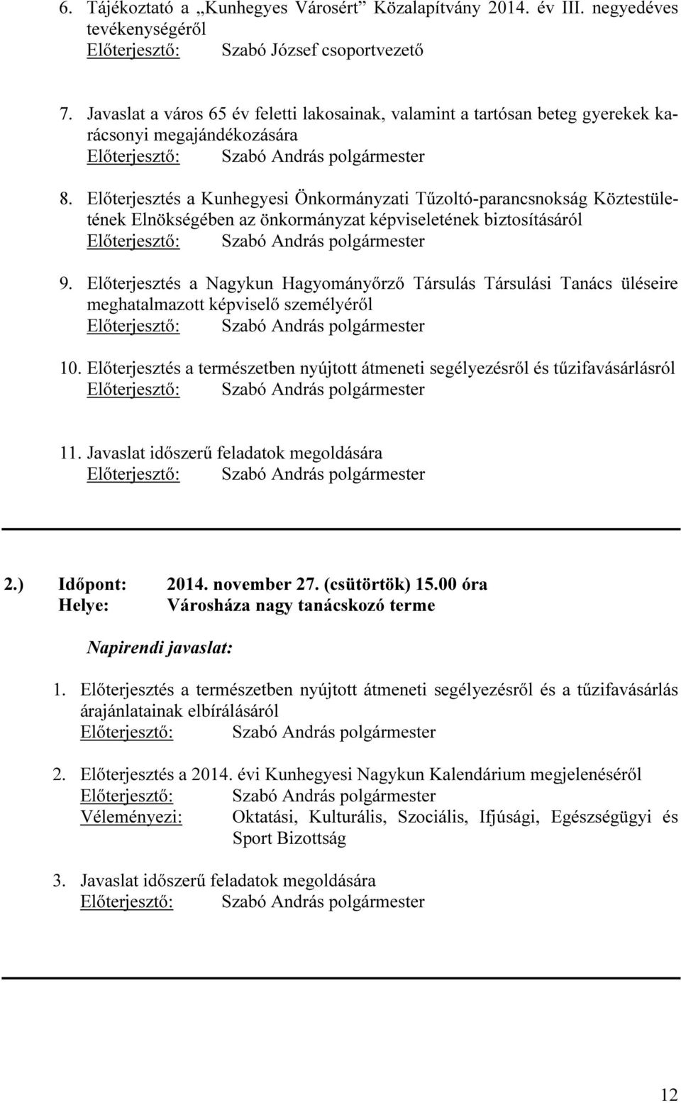 Előterjesztés a Kunhegyesi Önkormányzati Tűzoltó-parancsnokság Köztestületének Elnökségében az önkormányzat képviseletének biztosításáról 9.