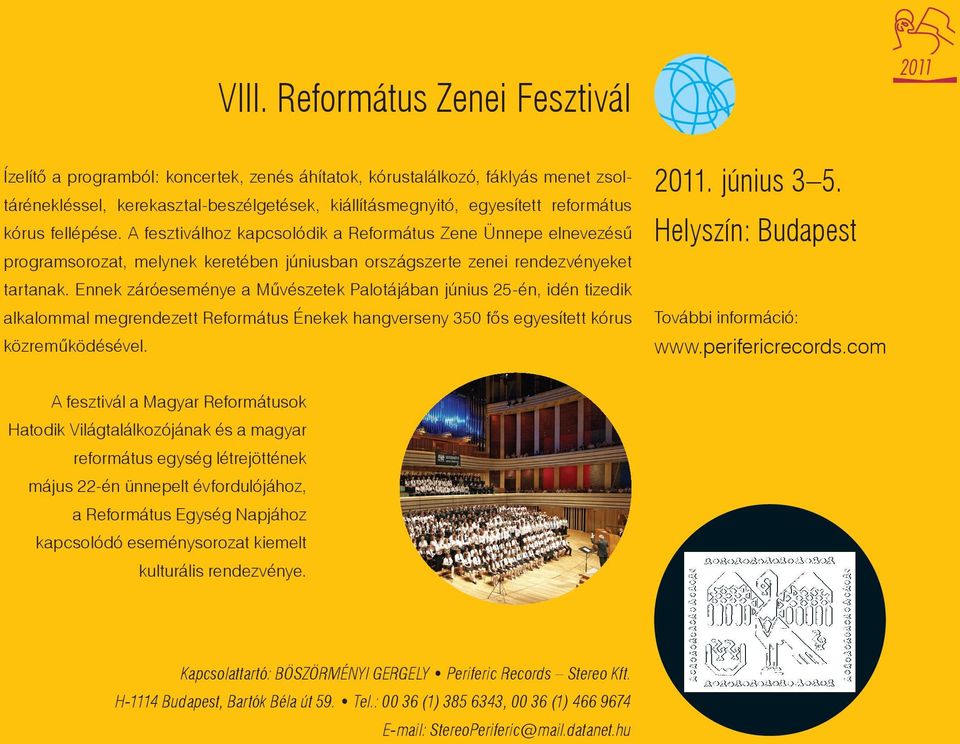 Ennek záróeseménye a Művészetek Palotájában június 25-én, idén tizedik alkalommal megrendezett Református Énekek hangverseny 350 fős egyesített kórus közreműködésével. 2011. június 3 5.