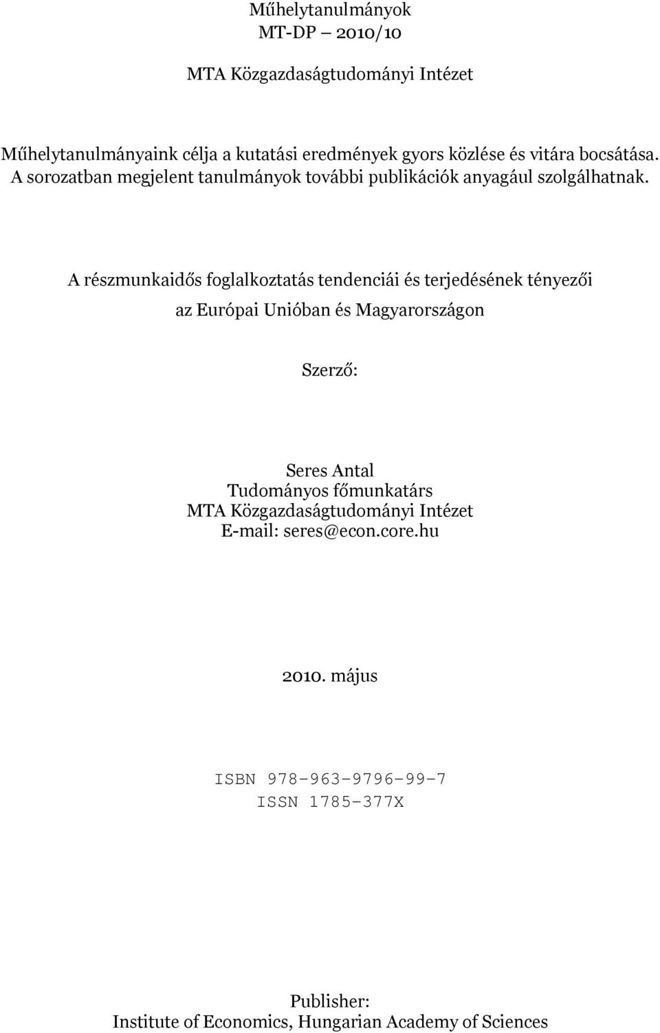 A részmunkaidős foglalkoztatás tendenciái és terjedésének tényezői az Európai Unióban és Magyarországon Szerző: Seres Antal Tudományos