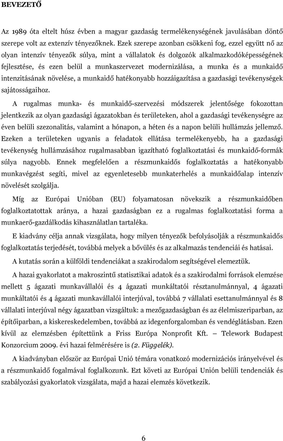 a munka és a munkaidő intenzitásának növelése, a munkaidő hatékonyabb hozzáigazítása a gazdasági tevékenységek sajátosságaihoz.