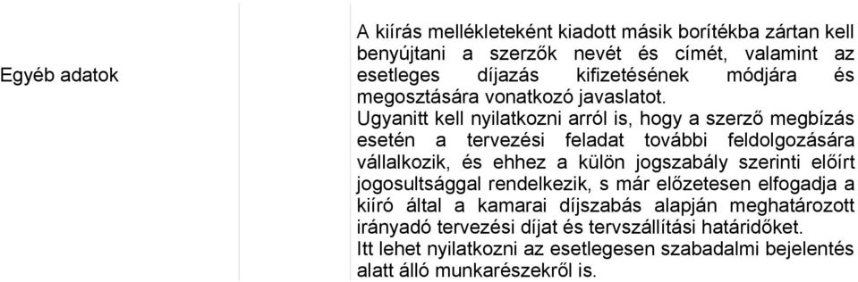 Ugyanitt kell nyilatkozni arról is, hogy a szerző megbízás esetén a tervezési feladat további feldolgozására vállalkozik, és ehhez a külön jogszabály