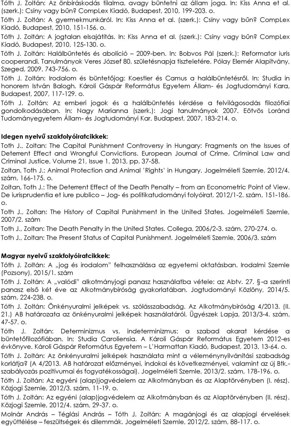 o. Tóth J. Zoltán: Halálbüntetés és abolíció 2009-ben. In: Bobvos Pál (szerk.): Reformator iuris cooperandi. Tanulmányok Veres József 80. születésnapja tiszteletére.