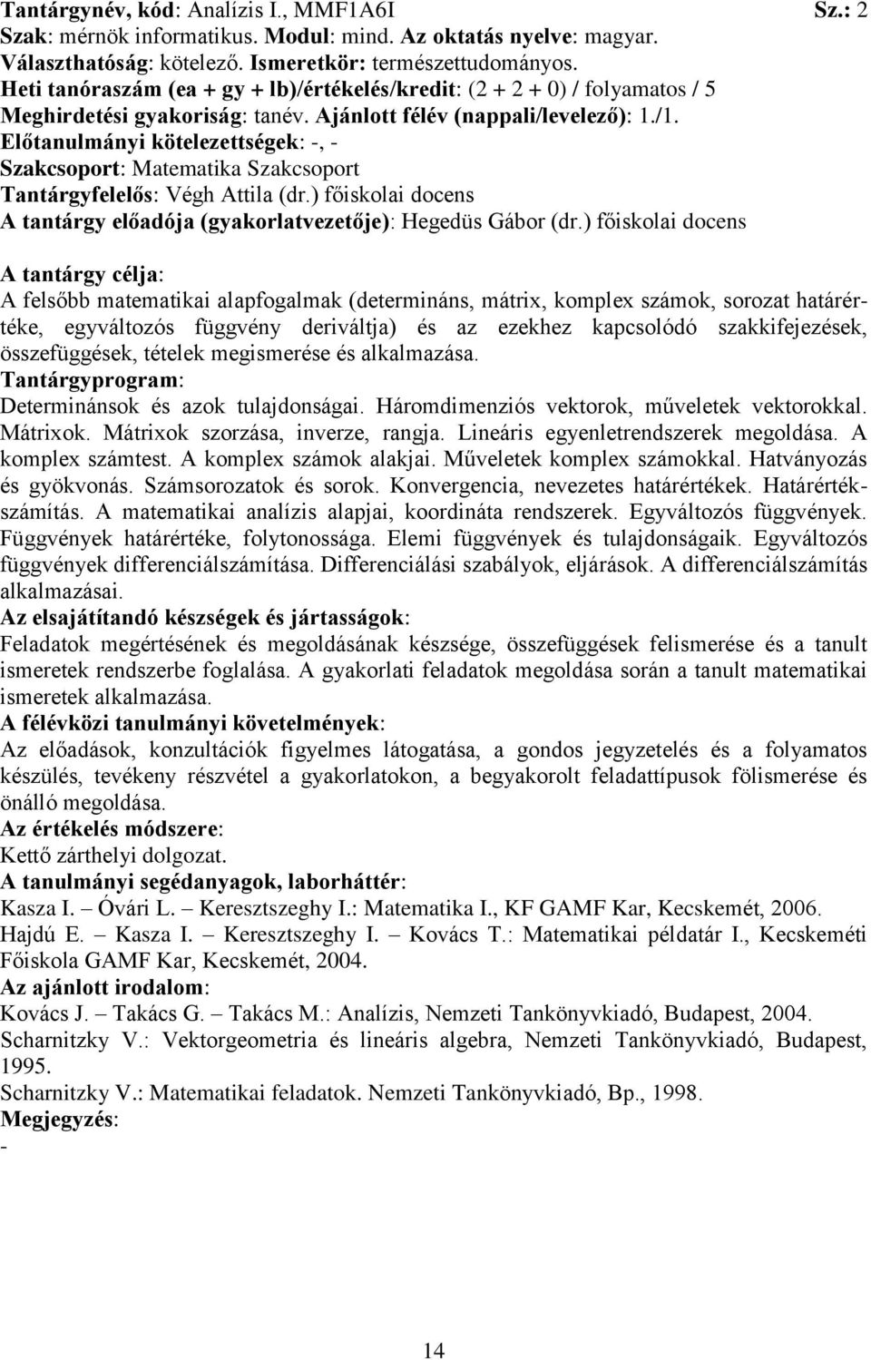 Előtanulmányi kötelezettségek:, Szakcsoport: Matematika Szakcsoport Tantárgyfelelős: Végh Attila (dr.) főiskolai docens A tantárgy előadója (gyakorlatvezetője): Hegedüs Gábor (dr.