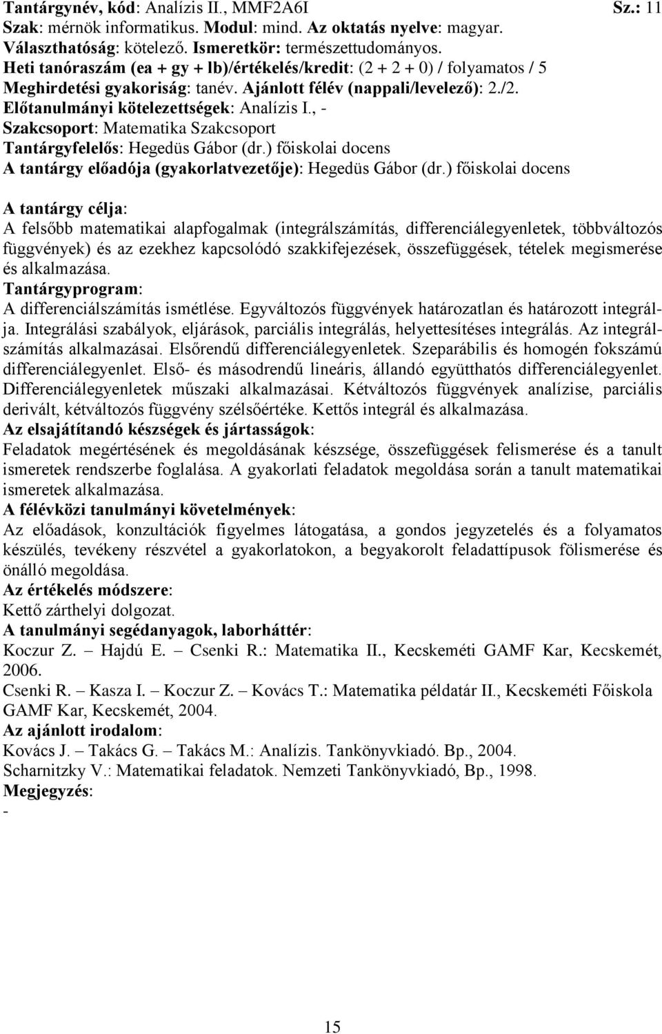 , Szakcsoport: Matematika Szakcsoport Tantárgyfelelős: Hegedüs Gábor (dr.) főiskolai docens A tantárgy előadója (gyakorlatvezetője): Hegedüs Gábor (dr.