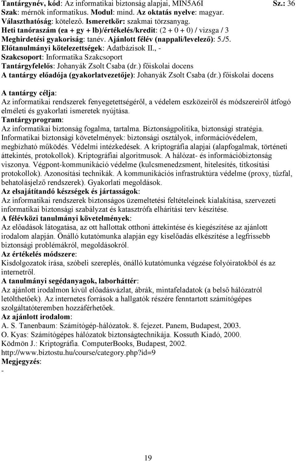 , Szakcsoport: Informatika Szakcsoport Tantárgyfelelős: Johanyák Zsolt Csaba (dr.) főiskolai docens A tantárgy előadója (gyakorlatvezetője): Johanyák Zsolt Csaba (dr.