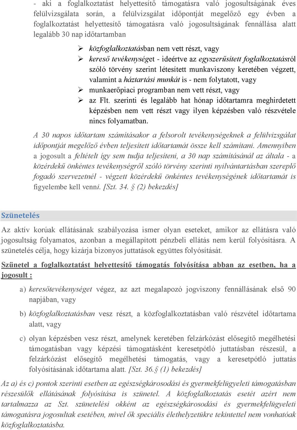 létesített munkaviszony keretében végzett, valamint a háztartási munkát is - nem folytatott, vagy munkaerőpiaci programban nem vett részt, vagy az Flt.