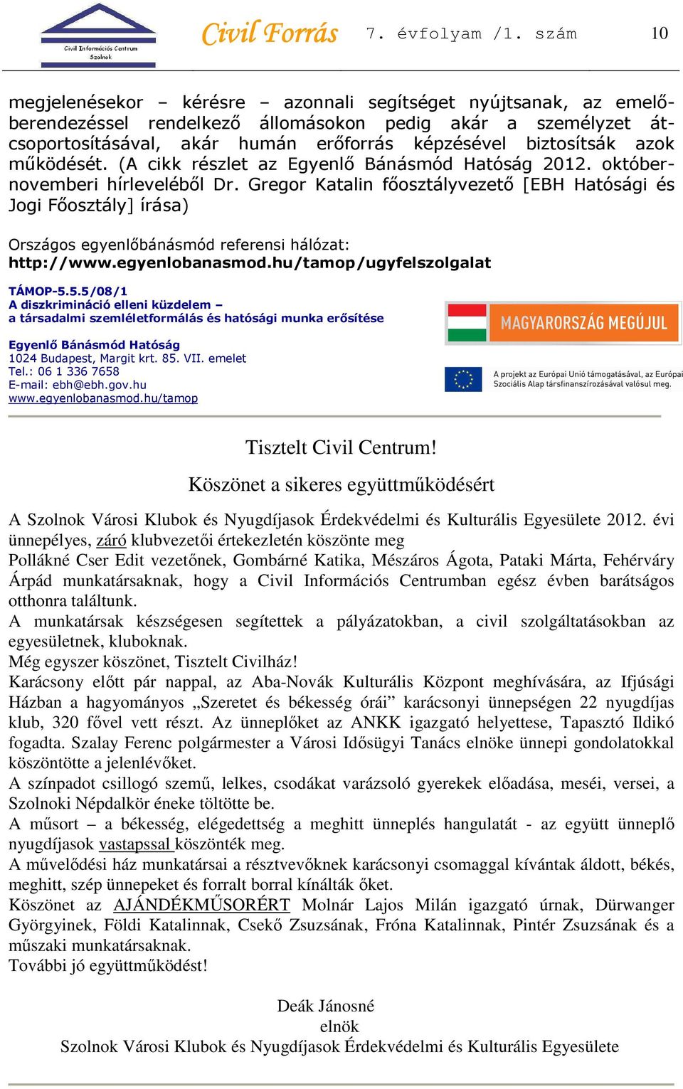 azok működését. (A cikk részlet az Egyenlő Bánásmód Hatóság 2012. októbernovemberi hírleveléből Dr.