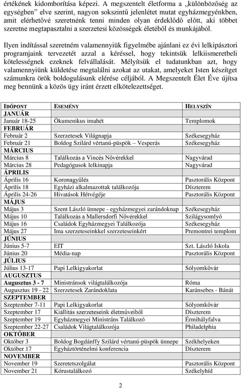 szeretne megtapasztalni a szerzetesi közösségek életéből és munkájából.