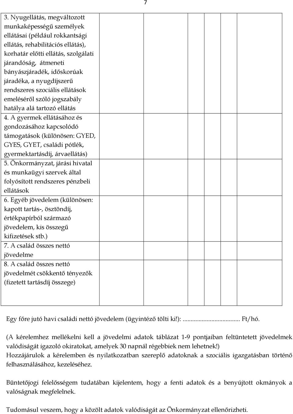 A gyermek ellátásához és gondozásához kapcsolódó támogatások (különösen: GYED, GYES, GYET, családi pótlék, gyermektartásdíj, árvaellátás) 5.