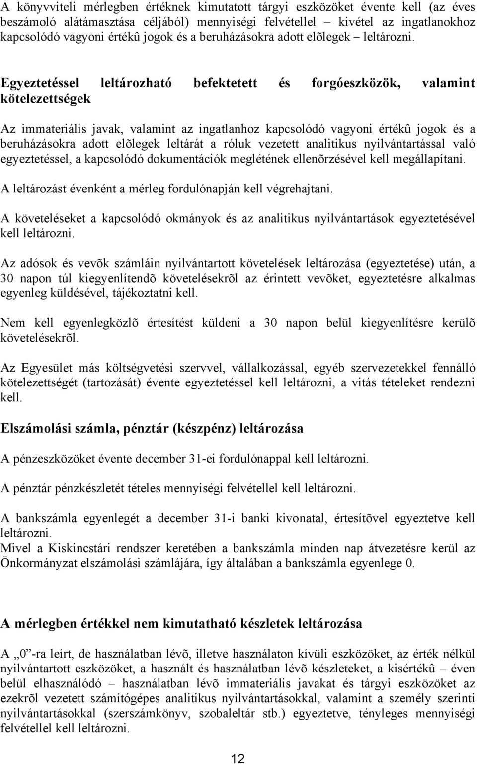 Egyeztetéssel leltározható befektetett és forgóeszközök, valamint kötelezettségek Az immateriális javak, valamint az ingatlanhoz kapcsolódó vagyoni értékû jogok és a beruházásokra adott elõlegek