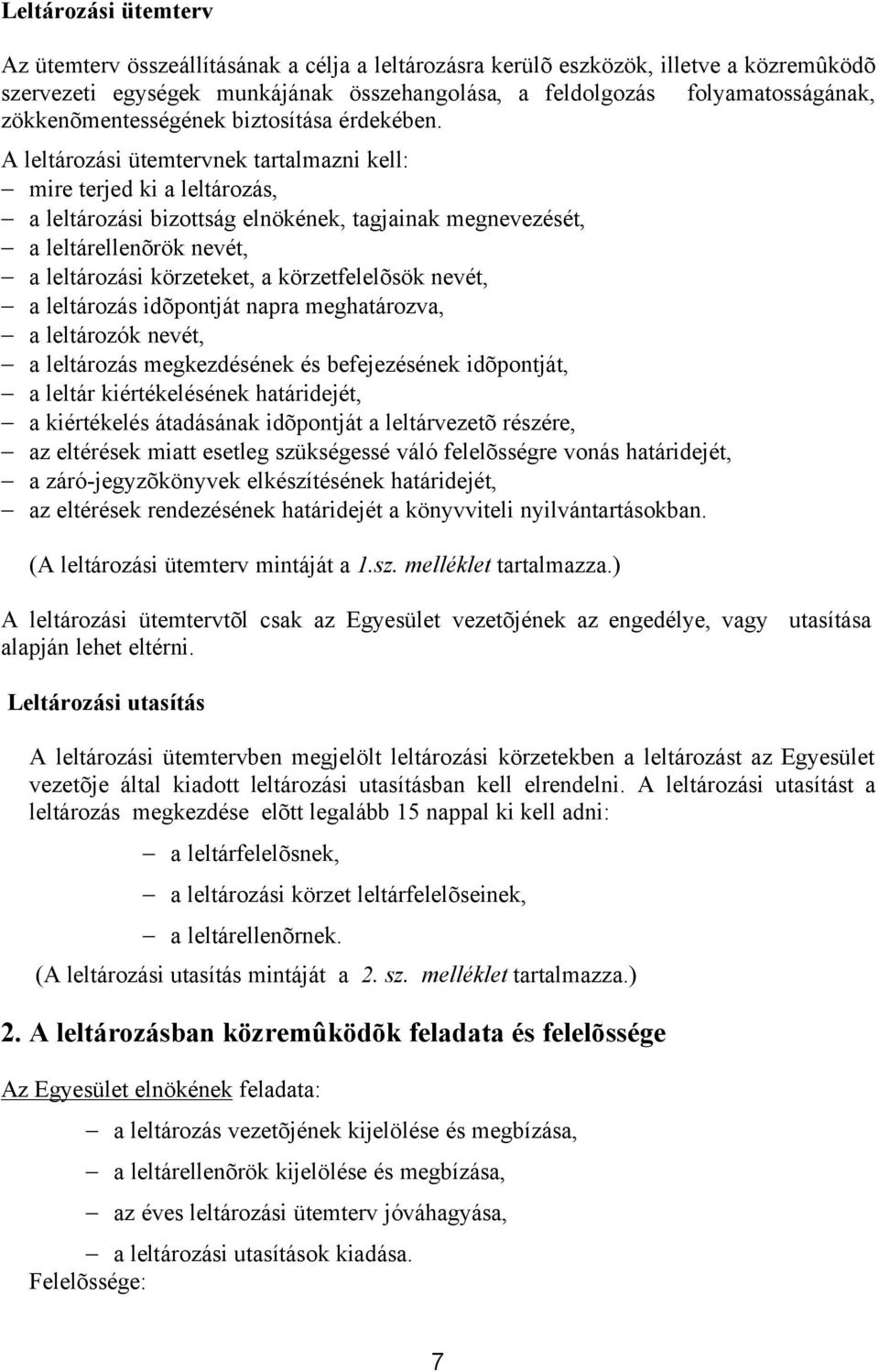 A leltározási ütemtervnek tartalmazni kell: mire terjed ki a leltározás, a leltározási bizottság elnökének, tagjainak megnevezését, a leltárellenõrök nevét, a leltározási körzeteket, a