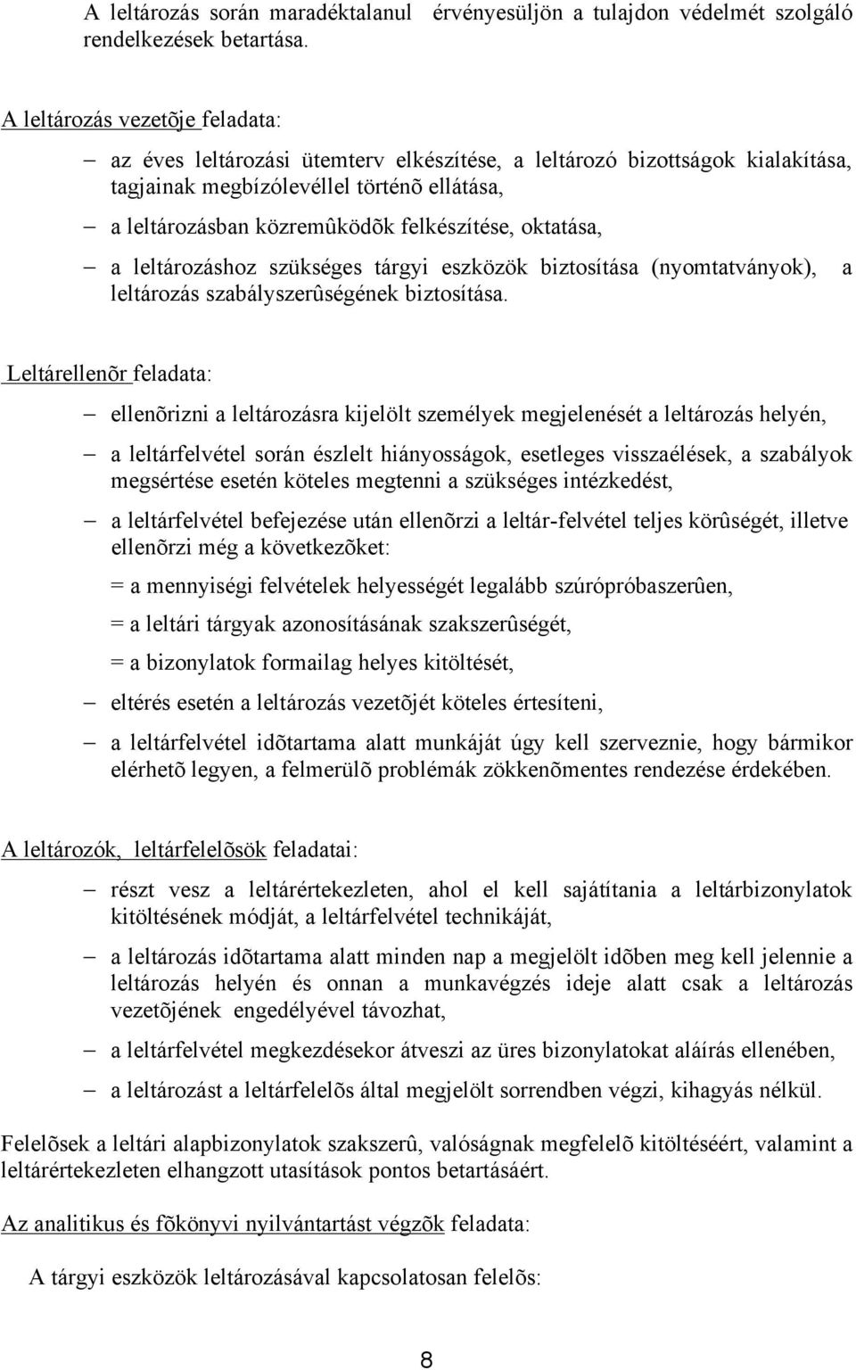 oktatása, a leltározáshoz szükséges tárgyi eszközök biztosítása (nyomtatványok), a leltározás szabályszerûségének biztosítása.