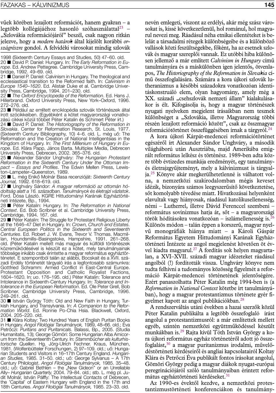 In: The Early Reformation in Europe. Ed. Andrew Pettegree. Cambridge University Press, Cambridge, 1992. 49 69. old. 21 Daniel P. Daniel: Calvinism in Hungary.