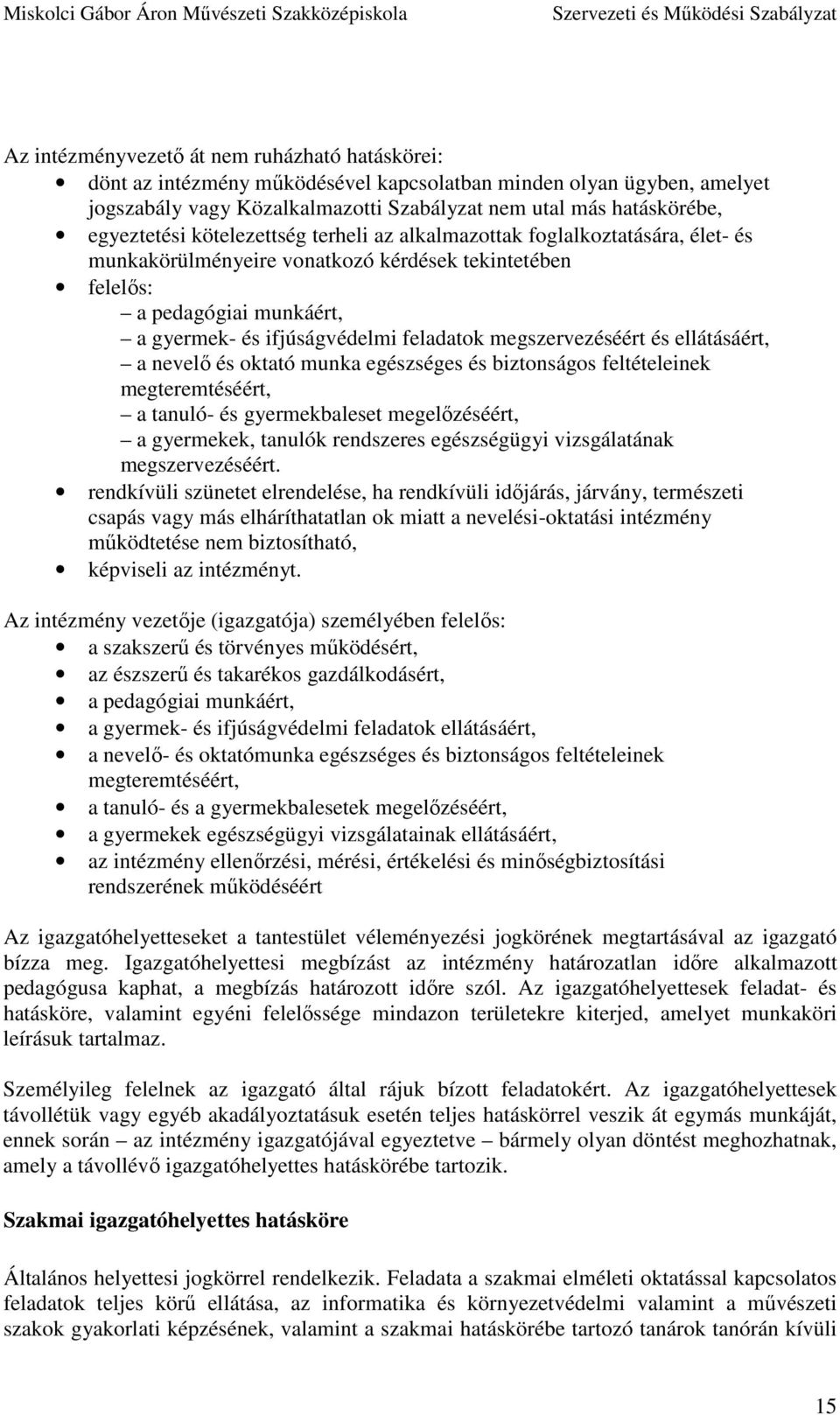 feladatok megszervezéséért és ellátásáért, a nevelő és oktató munka egészséges és biztonságos feltételeinek megteremtéséért, a tanuló- és gyermekbaleset megelőzéséért, a gyermekek, tanulók rendszeres