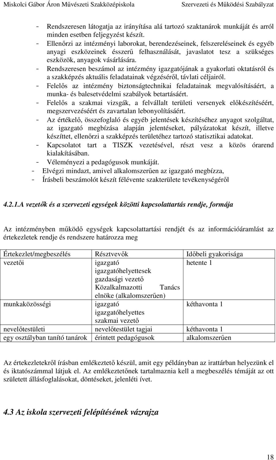 - Rendszeresen beszámol az intézmény igazgatójának a gyakorlati oktatásról és a szakképzés aktuális feladatainak végzéséről, távlati céljairól.