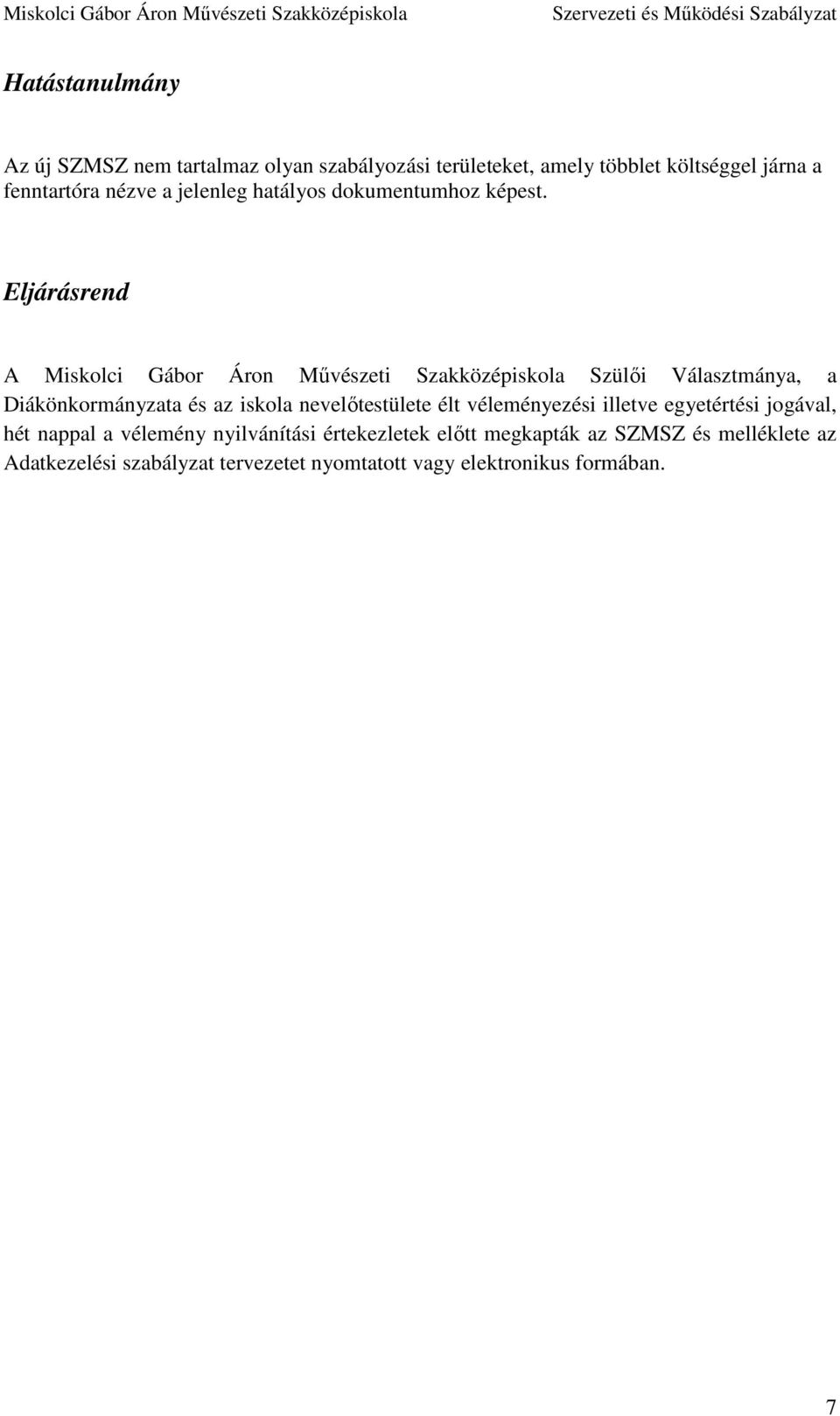 Eljárásrend A Miskolci Gábor Áron Művészeti Szakközépiskola Szülői Választmánya, a Diákönkormányzata és az iskola