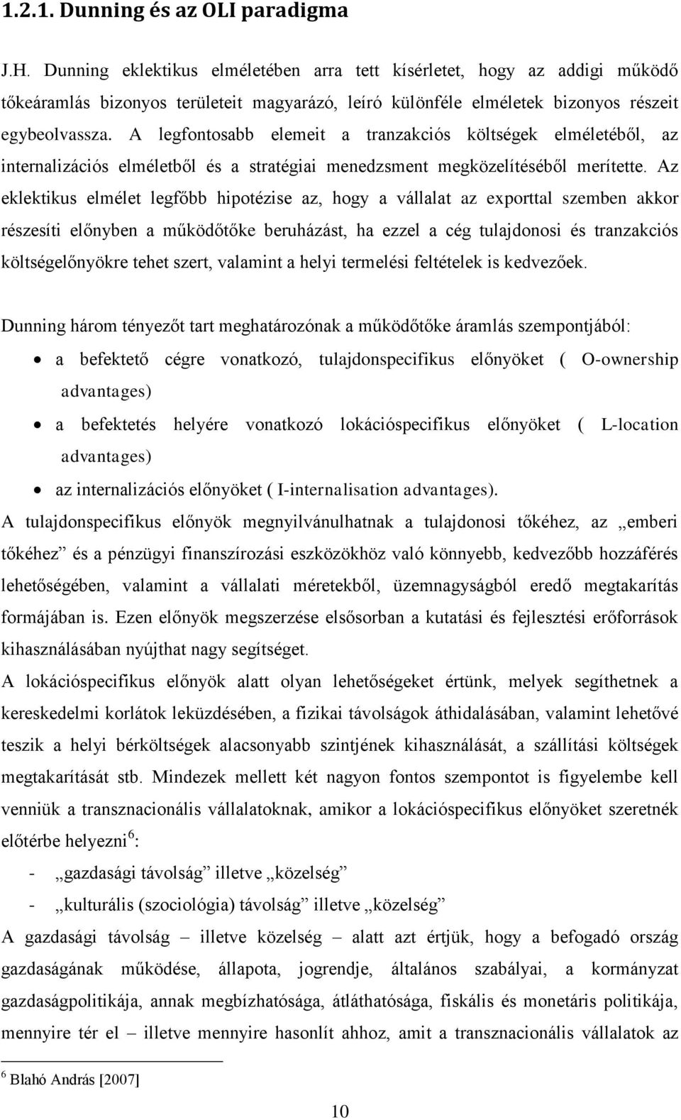 A legfontosabb elemeit a tranzakciós költségek elméletéből, az internalizációs elméletből és a stratégiai menedzsment megközelítéséből merítette.