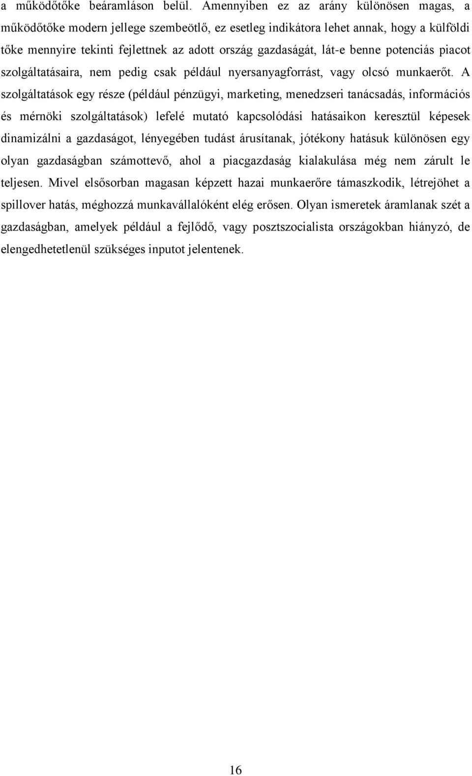 benne potenciás piacot szolgáltatásaira, nem pedig csak például nyersanyagforrást, vagy olcsó munkaerőt.