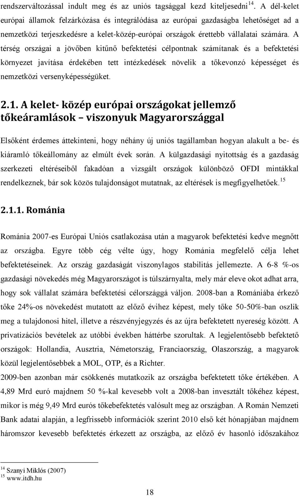 A térség országai a jövőben kitűnő befektetési célpontnak számítanak és a befektetési környezet javítása érdekében tett intézkedések növelik a tőkevonzó képességet és nemzetközi versenyképességüket.