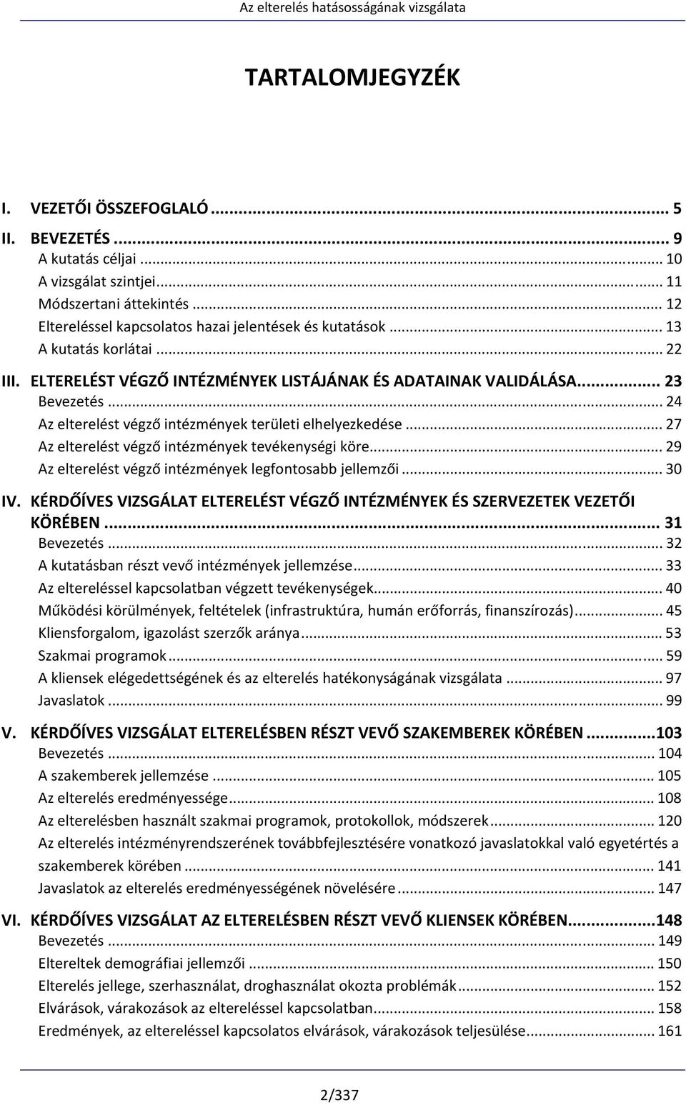 .. 27 Az elterelést végző intézmények tevékenységi köre... 29 Az elterelést végző intézmények legfontosabb jellemzői... 30 IV.