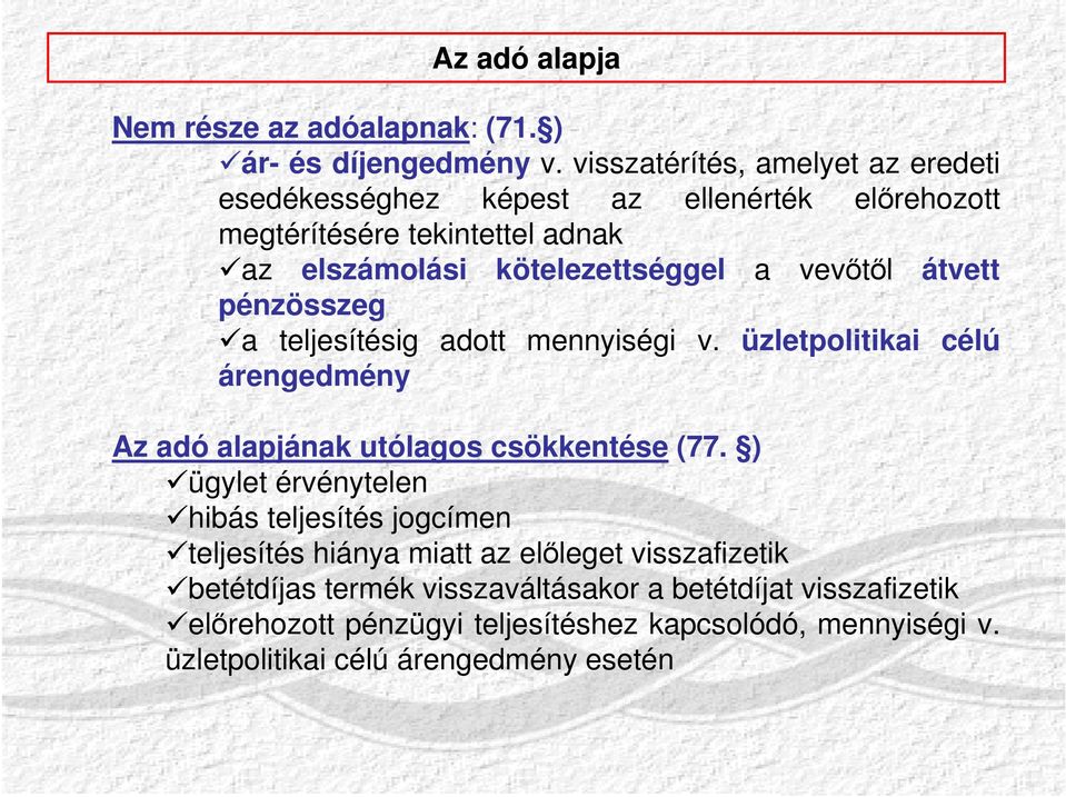 vevőtől átvett pénzösszeg a teljesítésig adott mennyiségi v. üzletpolitikai célú árengedmény Az adó alapjának utólagos csökkentése (77.