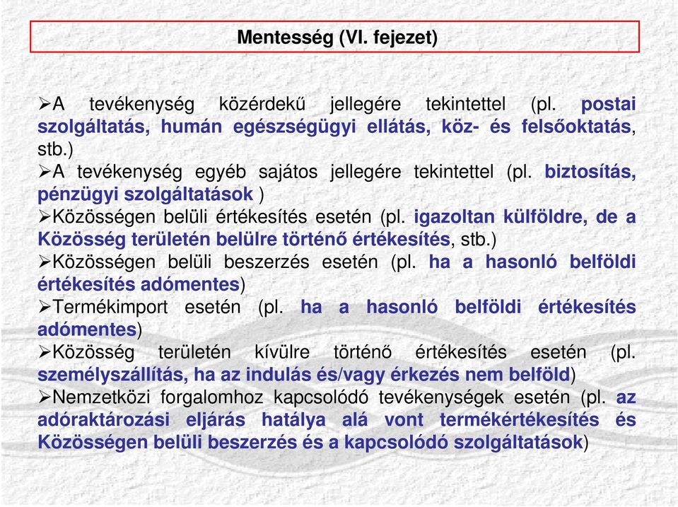 igazoltan külföldre, de a Közösség területén belülre történő értékesítés, stb.) Közösségen belüli beszerzés esetén (pl. ha a hasonló belföldi értékesítés adómentes) Termékimport esetén (pl.