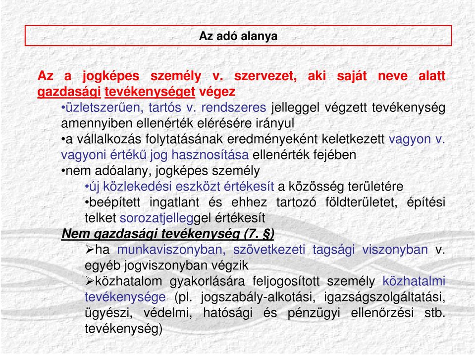 vagyoni értékű jog hasznosítása ellenérték fejében nem adóalany, jogképes személy új közlekedési eszközt értékesít a közösség területére beépített ingatlant és ehhez tartozó földterületet, építési