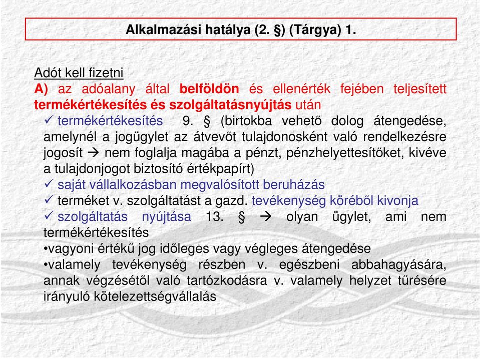 értékpapírt) saját vállalkozásban megvalósított beruházás terméket v. szolgáltatást a gazd. tevékenység köréből kivonja szolgáltatás nyújtása 13.