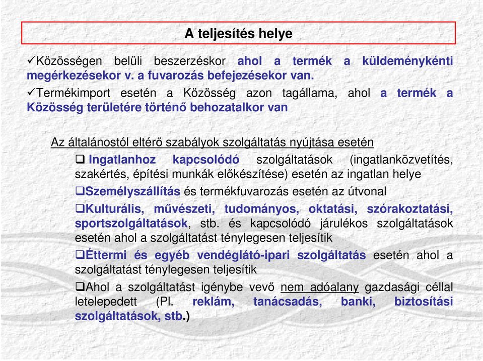 szolgáltatások (ingatlanközvetítés, szakértés, építési munkák előkészítése) esetén az ingatlan helye Személyszállítás és termékfuvarozás esetén az útvonal Kulturális, művészeti, tudományos, oktatási,