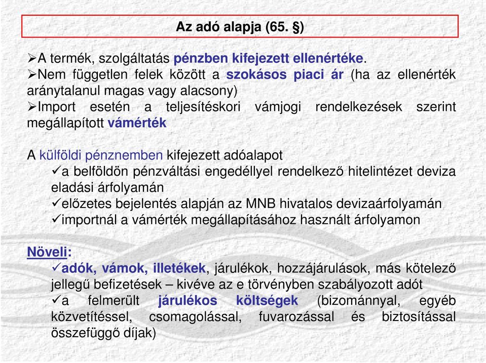 külföldi pénznemben kifejezett adóalapot a belföldön pénzváltási engedéllyel rendelkező hitelintézet deviza eladási árfolyamán előzetes bejelentés alapján az MNB hivatalos devizaárfolyamán