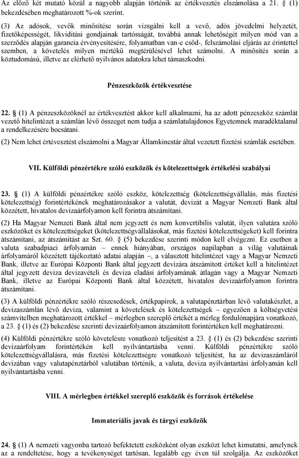 alapján garancia érvényesítésére, folyamatban van-e csőd-, felszámolási eljárás az érintettel szemben, a követelés milyen mértékű megtérülésével lehet számolni.