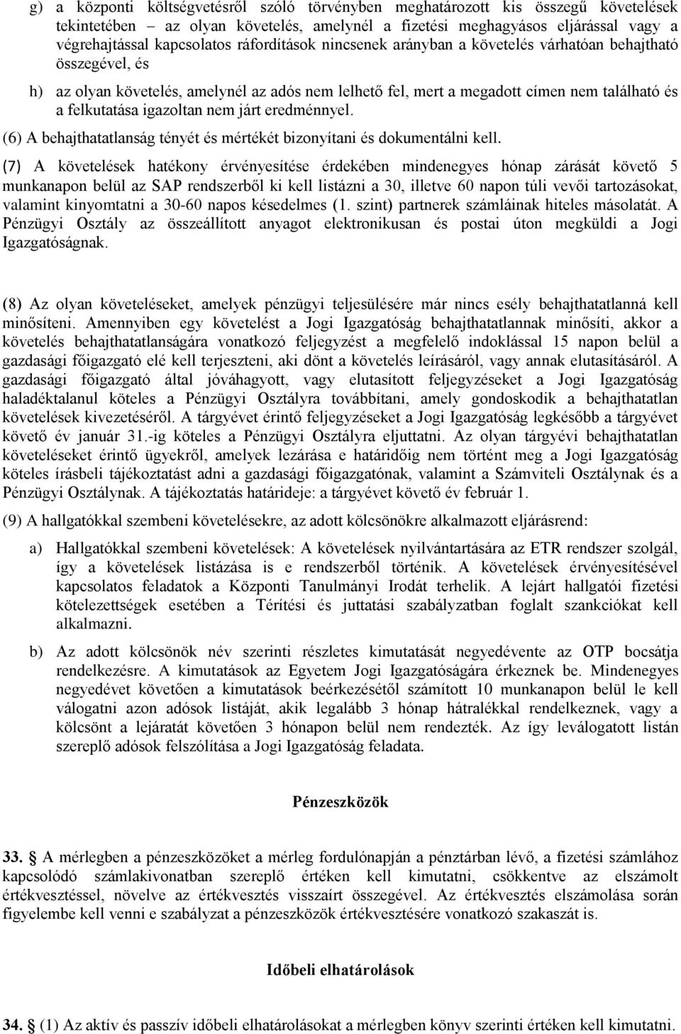 nem járt eredménnyel. (6) A behajthatatlanság tényét és mértékét bizonyítani és dokumentálni kell.