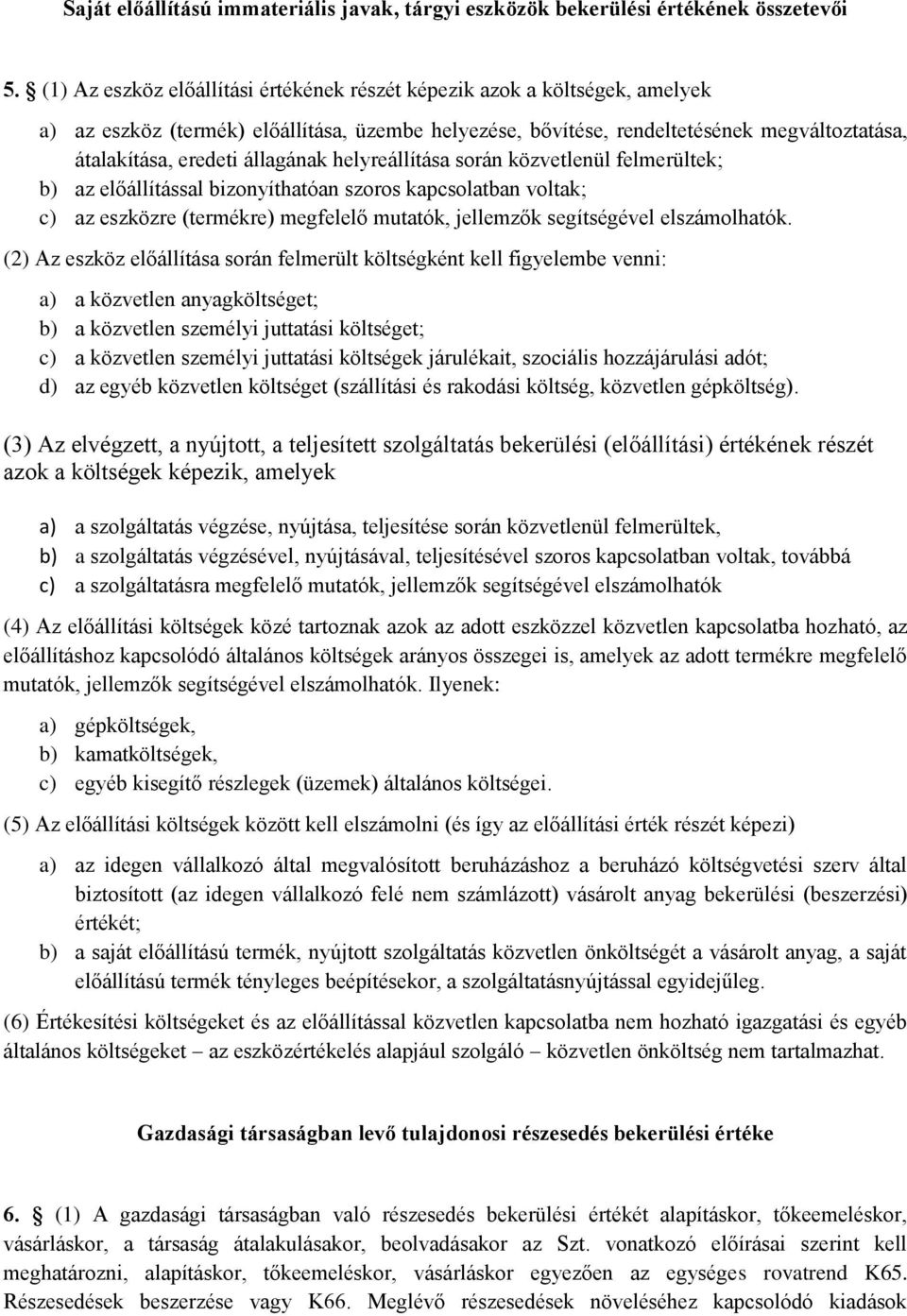 állagának helyreállítása során közvetlenül felmerültek; b) az előállítással bizonyíthatóan szoros kapcsolatban voltak; c) az eszközre (termékre) megfelelő mutatók, jellemzők segítségével