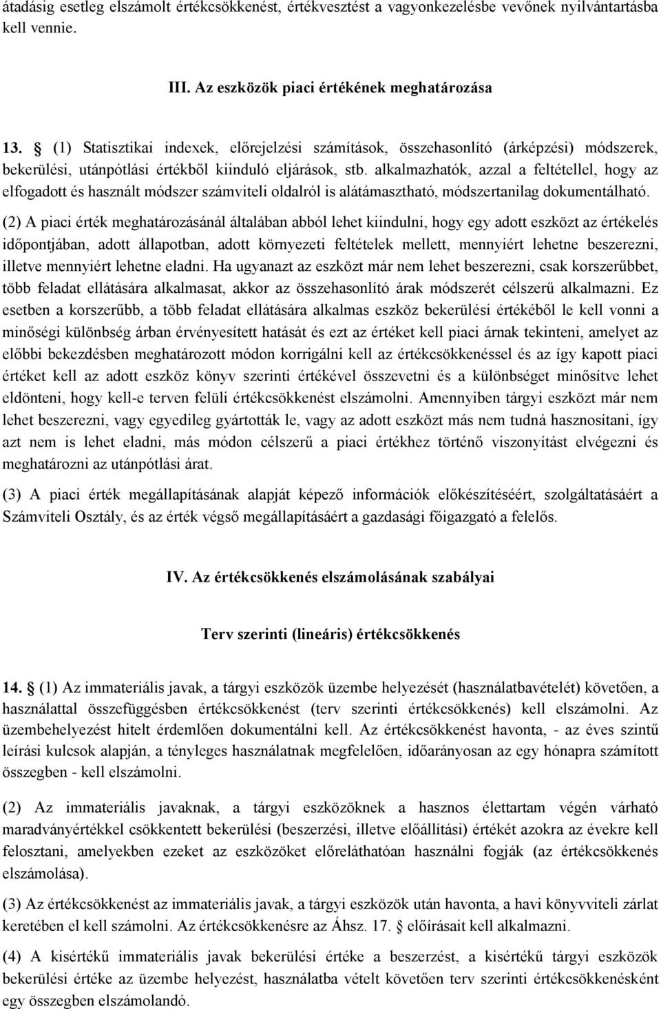 alkalmazhatók, azzal a feltétellel, hogy az elfogadott és használt módszer számviteli oldalról is alátámasztható, módszertanilag dokumentálható.