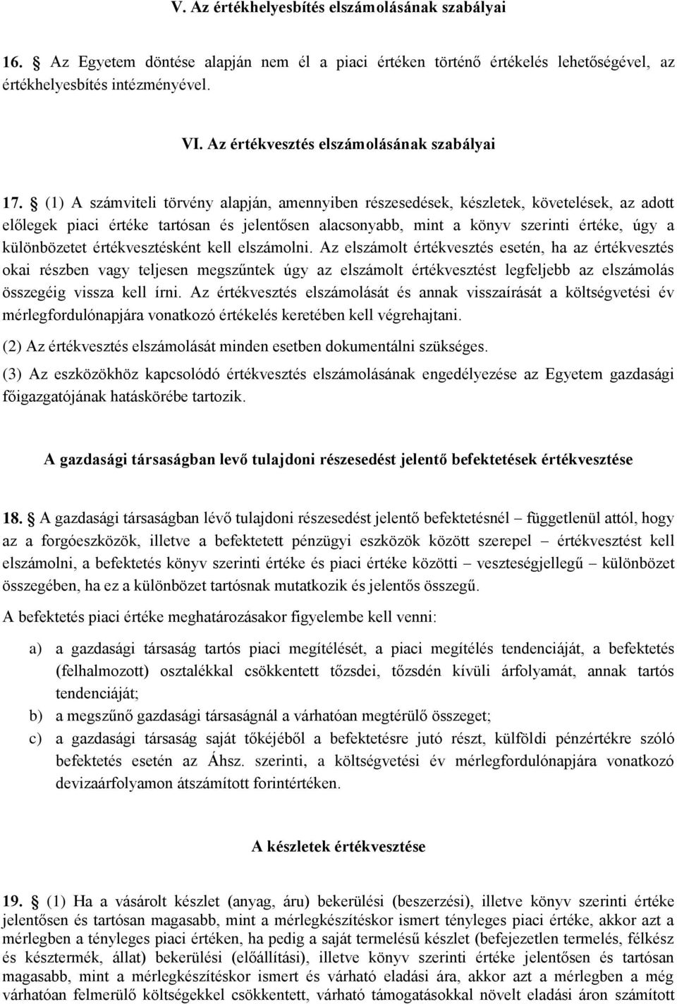 (1) A számviteli törvény alapján, amennyiben részesedések, készletek, követelések, az adott előlegek piaci értéke tartósan és jelentősen alacsonyabb, mint a könyv szerinti értéke, úgy a különbözetet