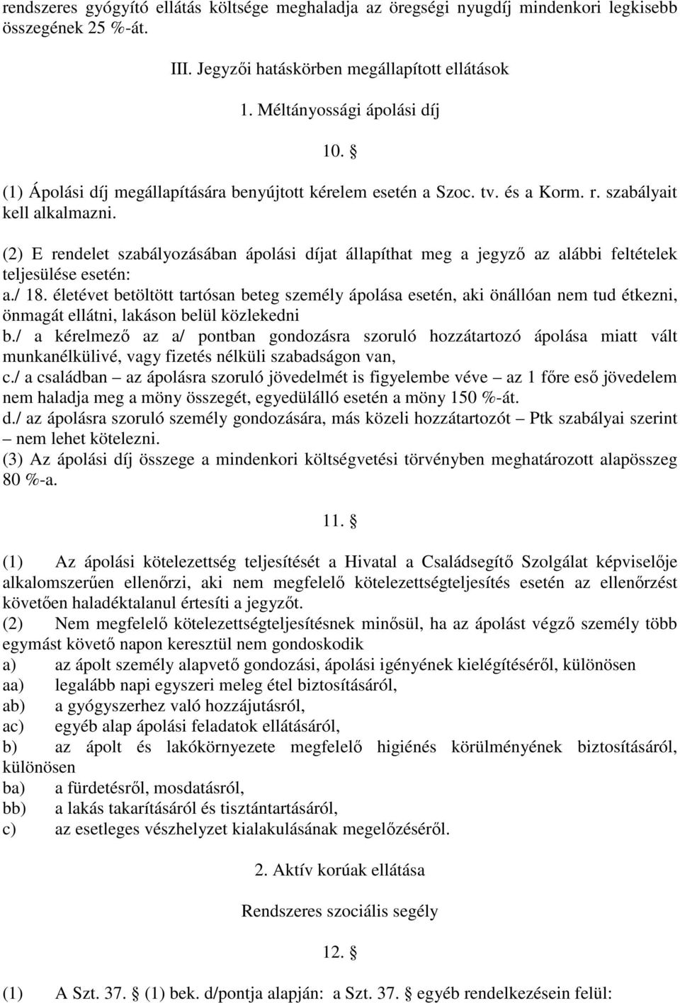 (2) E rendelet szabályozásában ápolási díjat állapíthat meg a jegyző az alábbi feltételek teljesülése esetén: a./ 18.