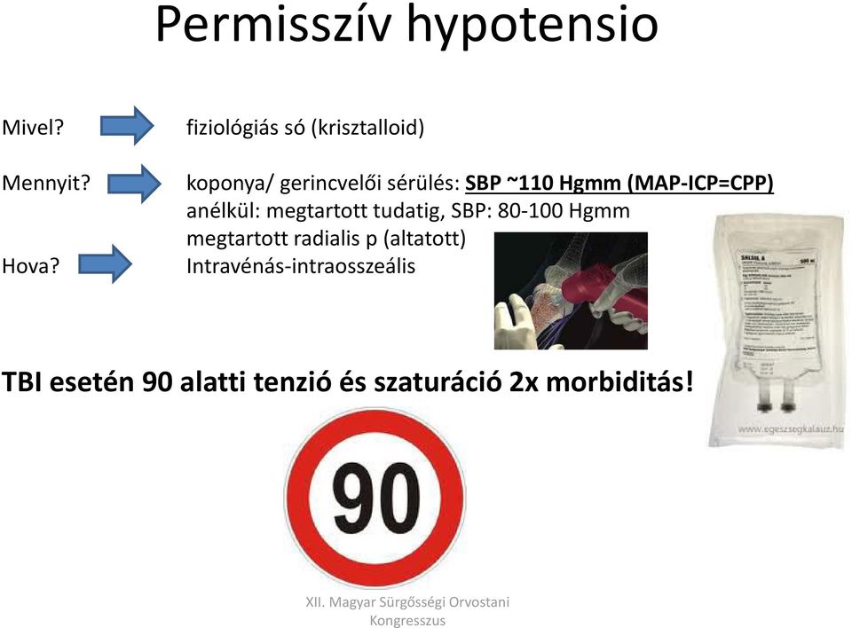 Hgmm (MAP-ICP=CPP) anélkül: megtartott tudatig, SBP: 80-100 Hgmm