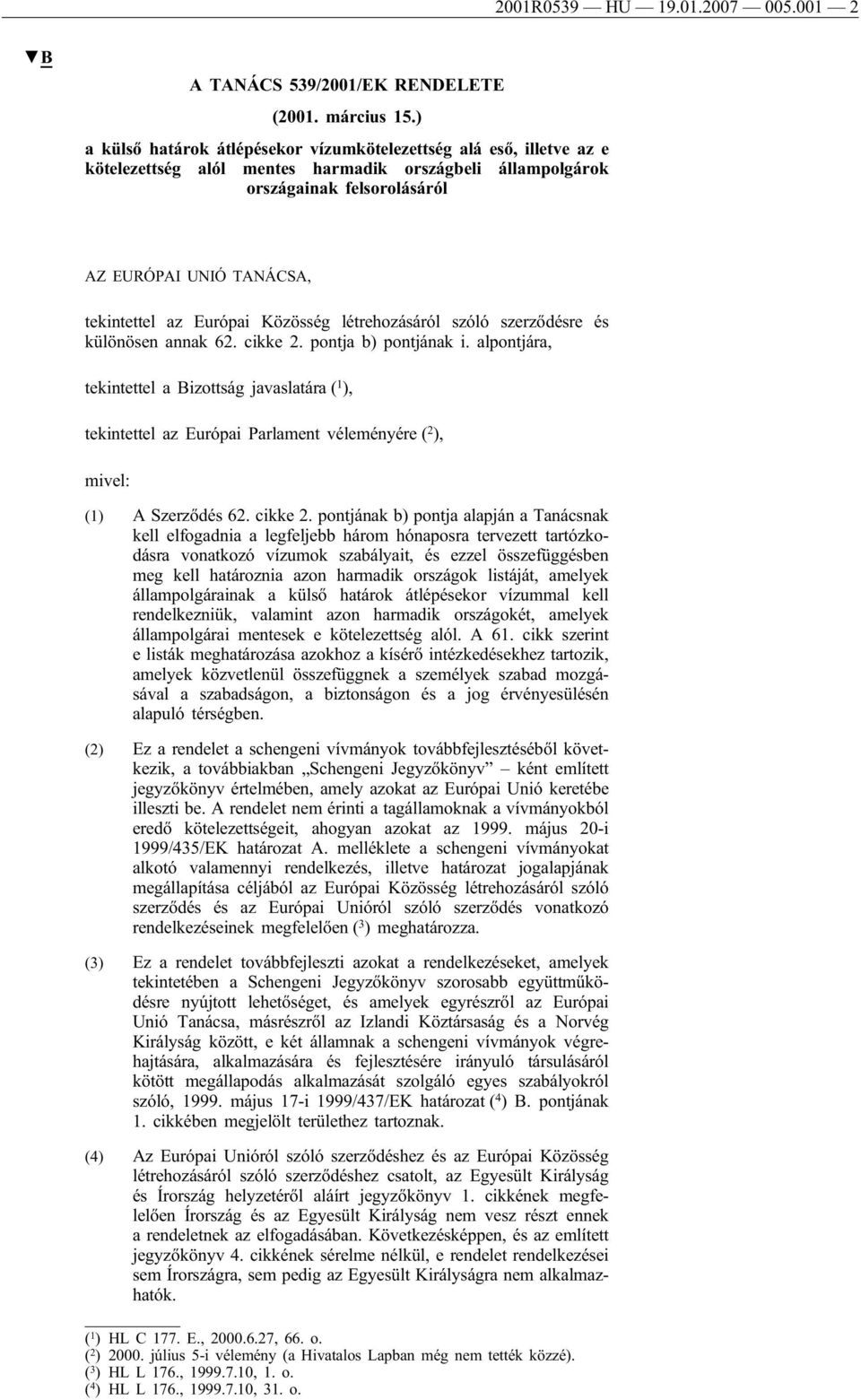 Európai Közösség létrehozásáról szóló szerződésre és különösen annak 62. cikke 2. pontja b) pontjának i.