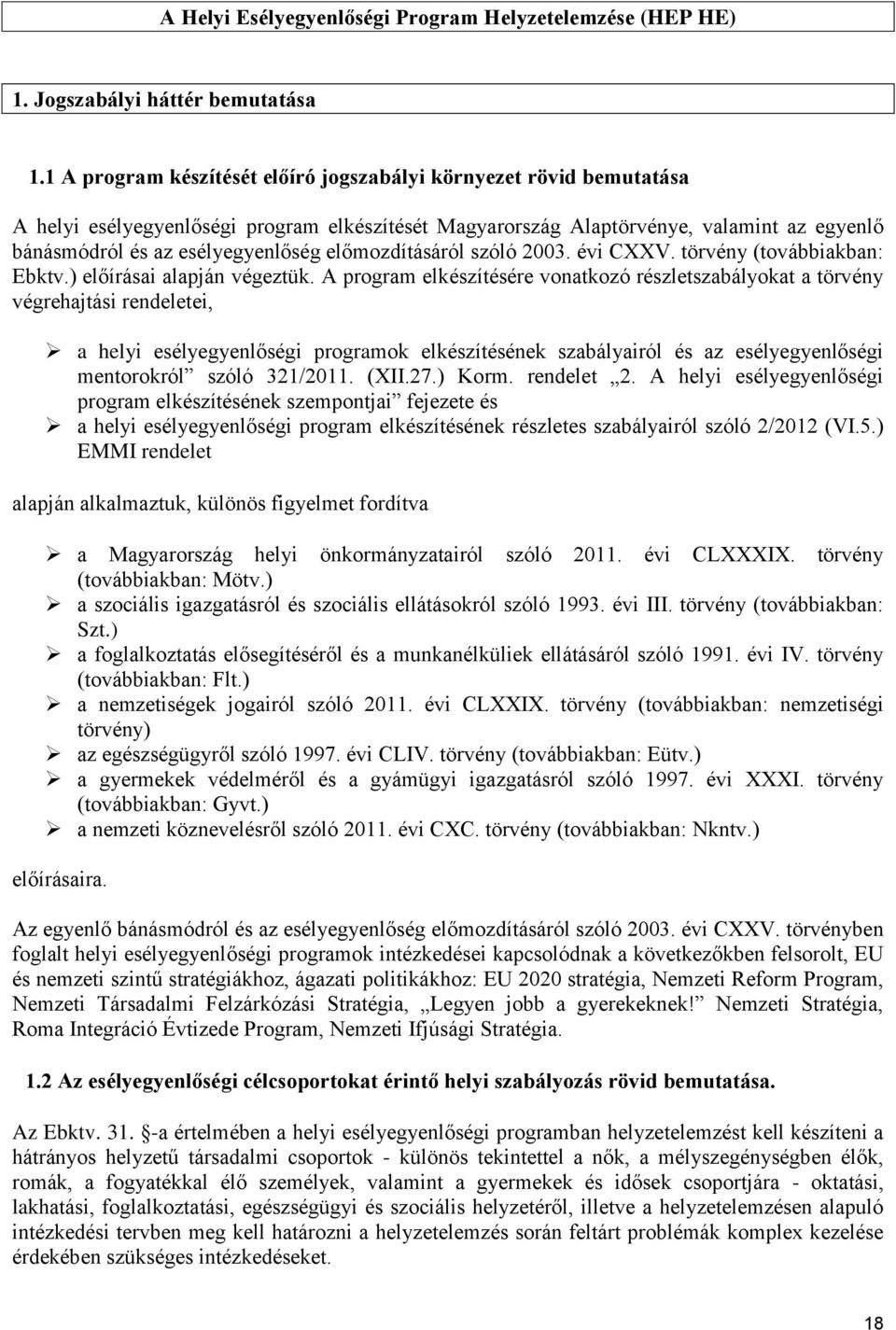 előmozdításáról szóló 2003. évi CXXV. törvény (továbbiakban: Ebktv.) előírásai alapján végeztük.