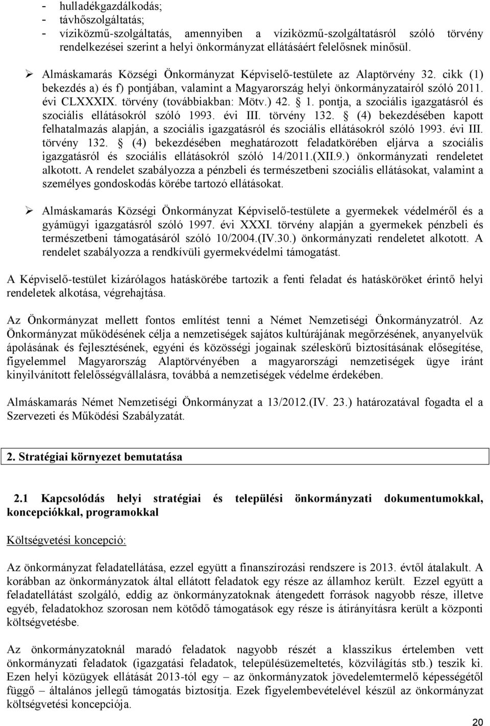 törvény (továbbiakban: Mötv.) 42. 1. pontja, a szociális igazgatásról és szociális ellátásokról szóló 1993. évi III. törvény 132.