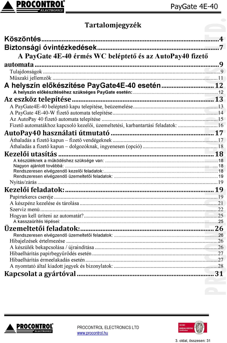 .. 13 A PayGate 4E-40-W fizető automata telepítése... 14 Az AutoPay 40 fizető automata telepítése... 15 Fizető automatákhoz kapcsoló kezelői, üzemeltetési, karbantartási feladatok:.