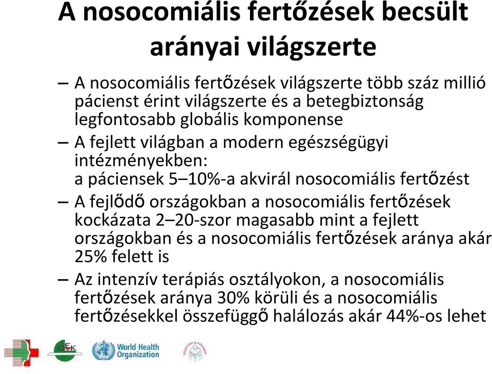 fertőzést A fejlődő országokban a nosocomiális fertőzések kockázata 2 20 szor magasabb mint a fejlett országokban és a nosocomiális fertőzések aránya