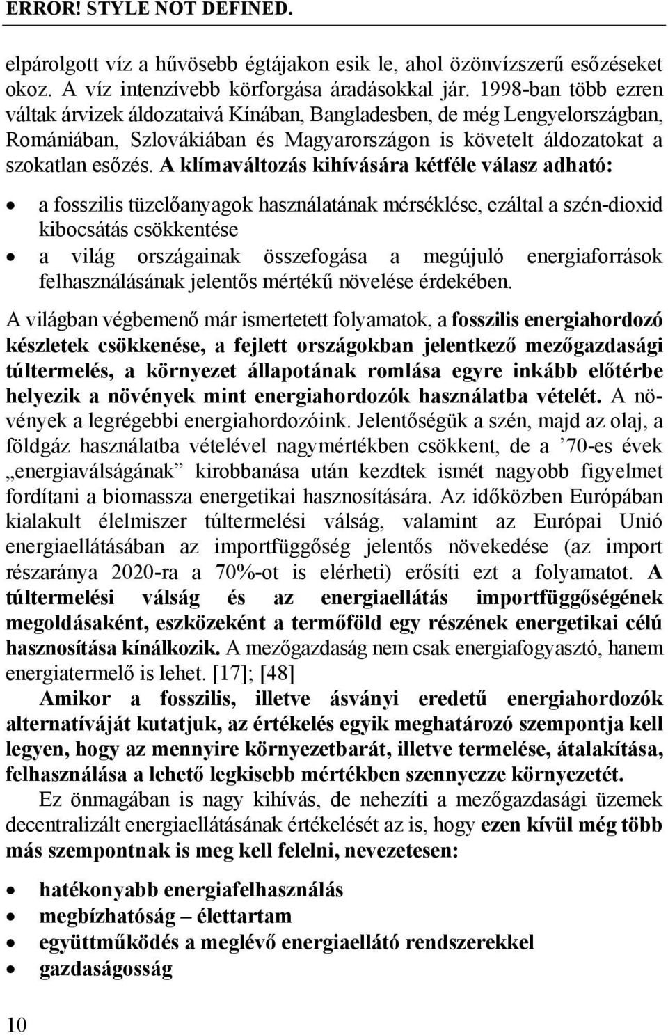 Bangladesben, de még Lengyelországban, Romániában, Szlovákiában és Magyarországon is követelt áldozatokat a szokatlan esőzés A klímaváltozás kihívására kétféle válasz adható: a fosszilis