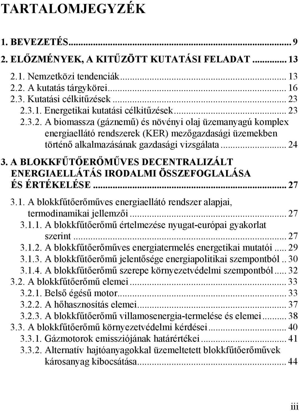 ENERGIAELLÁTÁS IRODALMI ÖSSZEFOGLALÁSA ÉS ÉRTÉKELÉSE 27 31 A blokkfűtőerőműves energiaellátó rendszer alapjai, termodinamikai jellemzői 27 311 A blokkfűtőerőmű értelmezése nyugat-európai gyakorlat