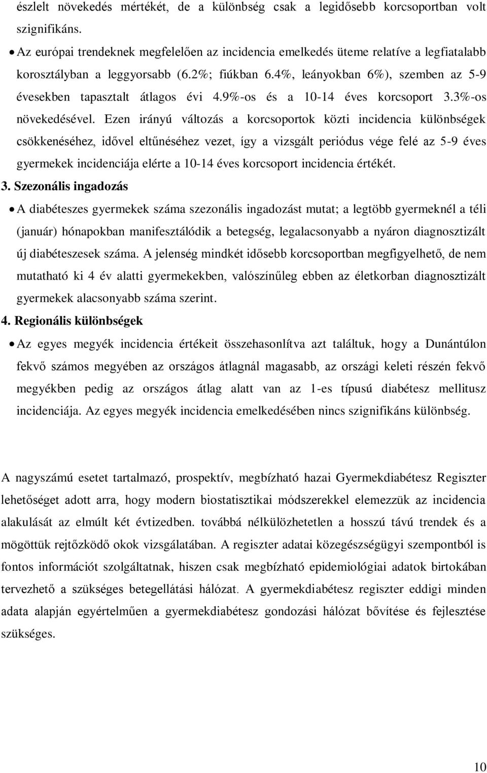 4%, leányokban 6%), szemben az 5-9 évesekben tapasztalt átlagos évi 4.9%-os és a 10-14 éves korcsoport 3.3%-os növekedésével.