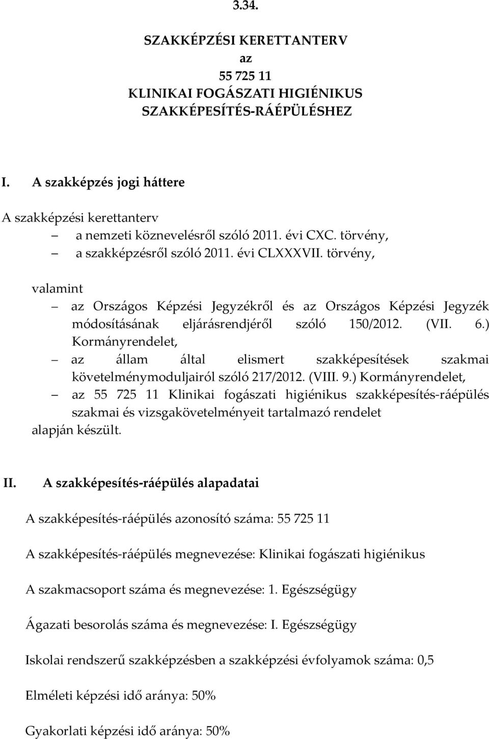 ) Kormányrendelet, az állam által elismert szakképesítések szakmai követelménymoduljairól szóló 217/2012. (VIII. 9.